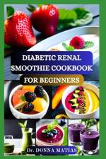 Diabetic Renal Smoothie Cookbook for Beginners af Donna Matias