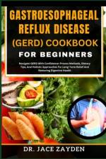 Gastroesophageal Reflux Disease (Gerd) Cookbook for Beginners af Jace Zayden