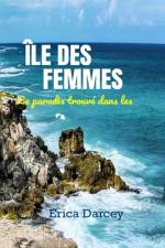 ÎLE DES FEMMES, Le paradis trouvé dans les Caraïbes af Erica Darcey
