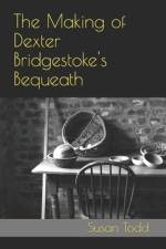 The Making of Dexter Bridgestoke's Bequeath af Susan Todd