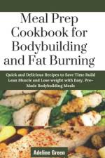 Meal Prep Cookbook for Bodybuilding and Fat Burning af Adeline Green