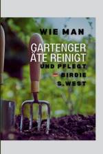 Wie Man Gartengeräte Reinigt Und Pflegt af Birdie S West
