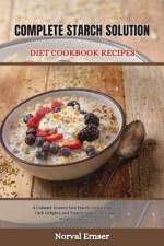 Complete Starch Solution Diet Cookbook Recipes af Norval Ernser