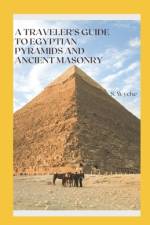 A Traveler's Guide to Egyptian Pyramids and Ancient Masonry af S Wyche