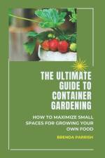 The Ultimate Guide to Container Gardening af Brenda Parrish