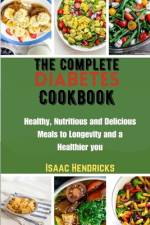 The Complete Diabetes Cookbook af Isaac Hendricks