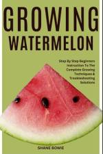 Growing Watermelon af Shane Bowie