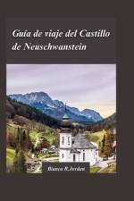 Guía de Viaje del Castillo de Neuschwanstein 2024 af Bianca R Jordan