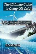 The Ultimate Guide to Going Off-Grid af Sloane Perry