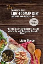 The Complete Easy Low-Fodmap Diet Recipes and Meal Plan af Liam Bryce