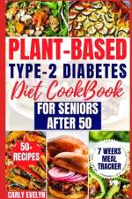 Plant-Based Type-2 Diabetes Diet Cookbook for Seniors After 50 af Carly Evelyn