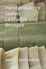 Handgemachte Seifen Leitfaden und Rezepte af Artisan Seifensieder