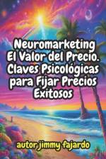 Neuromarketing El Valor del Precio. Claves Psicológicas para Fijar Precios Exitosos af Jimmy Fajardo