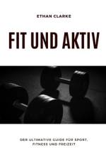 Fit und Aktiv af Ethan Clarke