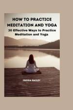 How to Practice Meditation and Yoga af Freida Bailey