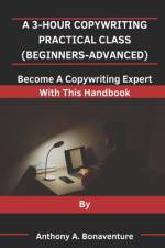 A 3-Hour Copywriting Practical Class (Beginners-Advanced) af Anthony A Bonaventure