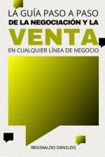 La guía paso a paso de la negociación y la venta en cualquier línea de negocio af Reginaldo Osnildo