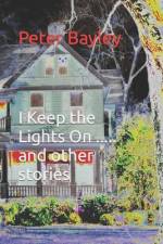 I Keep the Lights On ..... and other stories af Peter Bayley