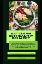 Eat Clean Get Healthy Be Happy af Jeremy Haines