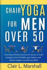 Chair Yoga for Men Over 50 af Clair L Marshall
