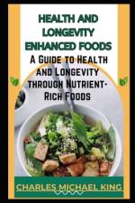 Health and Longevity Enhanced Foods af Charles Michael King