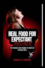 Real Food for Expectant Mothers af Cecilia N Johnson
