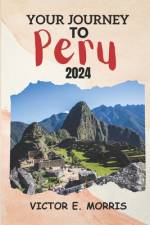 Your Journey to Peru af Victor E Morris