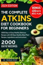 The Complete Atkins Diet Cookbook for Beginners 2024 af Charlie Kemp