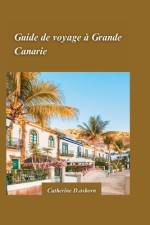 Guide de Voyage de Grande Canarie 2024 af Catherine D Osborn
