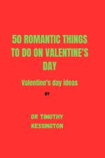 50 Romantic Things to Do on Valentine's Day af Timothy Kessington