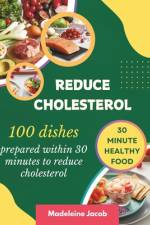 100 Dishes Prepared Within 30 Minutes To Reduce Cholesterol af Madeleine Jacob