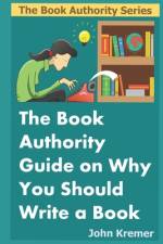 The Book Authority Guide on Why You Should Write a Book af John Kremer