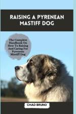 Raising a Pyrenean Mastiff Dog af Chad Bruno