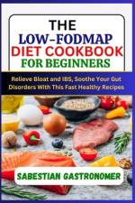 The Low-Fodmap Diet Cookbook for Beginners af Sabestian Gastronomer