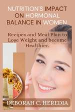 Nutrition's Impact on Hormonal Balance in Women. af Deborah C Heredia