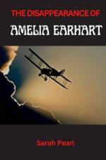The Disappearance of Amelia Earhart af Sarah Pearl