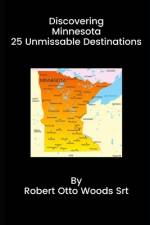 Discovering Minnesota 25 Unmissable Destinations af Robert Otto Woods