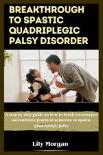 Breakthrough to spastic quadriplegic palsy disorder af Lily Morgan