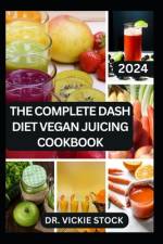 The Complete Dash Diet Vegan Juicing Cookbook af Vickie Stock