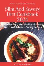 Slim And Savory Diet Cookbook 2024 af Evelyn G Powell