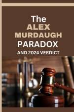The Alex Murdaugh Paradox and 2024 Verdict af Jude Hills