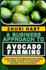 A Business Approach to Avocado Farming af Zhuri Hart
