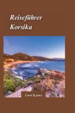 Korsika Reiseführer 2024 af Carol K Jones