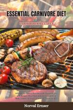 Essential Carnivore Diet Cookbook Recipes af Norval Ernser