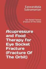 Acupressure and Food Therapy for Eye Socket Fracture (Fracture Of The Orbit) af Easwarabala Subramanian