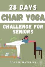 28 Days Chair Yoga Challenge For Seniors af Donnie Maverick
