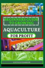 Beginners Guide to Growing Aquaculture for Profit af Lucille Sarron