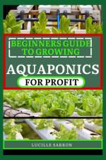 Beginners Guide to Aquaponics for Profit af Lucille Sarron