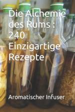 Die Alchemie des Rums 240 Einzigartige Rezepte af Aromatischer Infuser