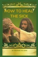 How to Heal the Sick af Prophet Pd John